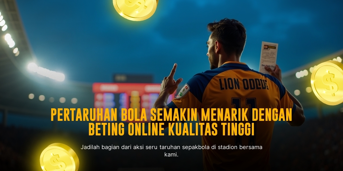 Bola Fantasia: Sensasi Taruhan Bola yang Bikin Ketagihan